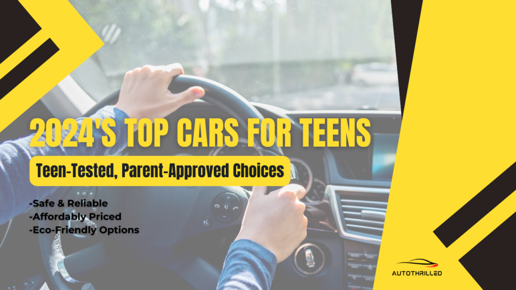 7 Best Cars for Teens 2024: Teen-Tested, Parent-Approved Choices